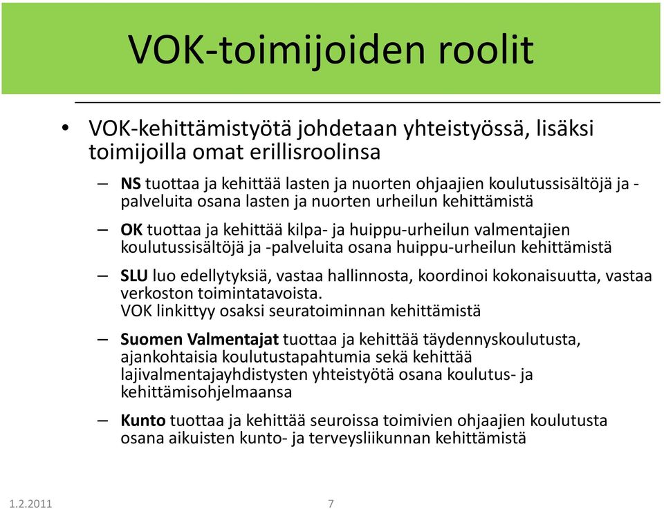 hallinnosta, koordinoi kokonaisuutta, vastaa verkoston toimintatavoista.