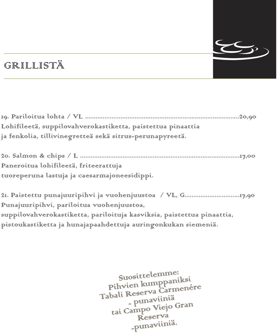 ..17,00 Paneroitua lohifileetä, friteerattuja tuoreperuna lastuja ja caesarmajoneesidippi. 21. Paistettu punajuuripihvi ja vuohenjuustoa / VL, G.