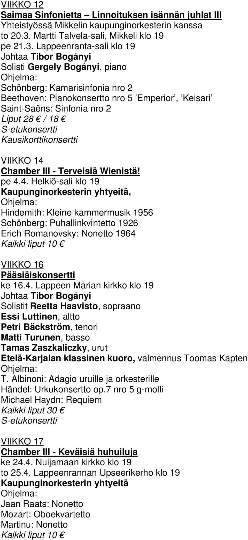 Lappeenranta-sali klo 19 Solisti Gergely Bogányi, piano Schönberg: Kamarisinfonia nro 2 Beethoven: Pianokonsertto nro 5 Emperior, Keisari Saint-Saëns: Sinfonia nro 2 Liput 28 / 18