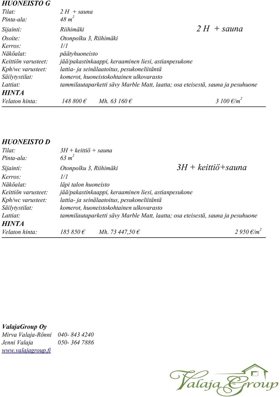 eteisestä, sauna ja pesuhuone HINTA Velaton hinta: 148 800 Mh.