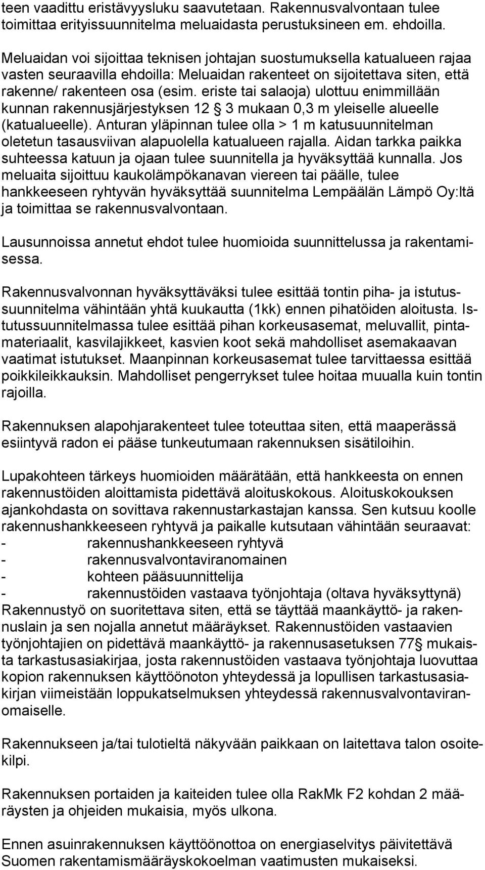 eriste tai salaoja) ulottuu enim mil lään kunnan rakennusjärjestyksen 12 3 mukaan 0,3 m yleiselle alu eel le (katualueelle).