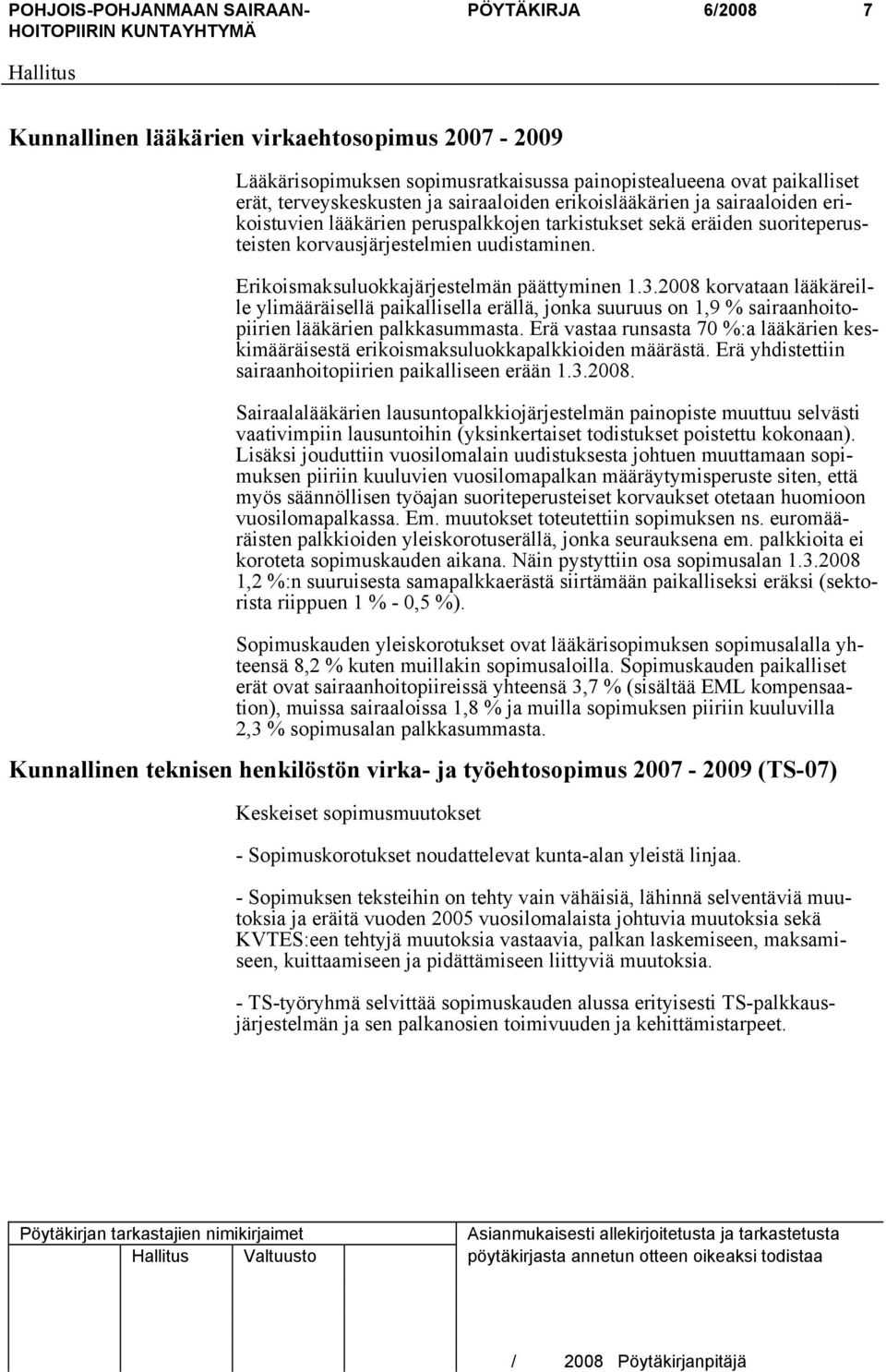 2008 korvataan lääkäreille ylimääräisellä paikallisella erällä, jonka suuruus on 1,9 % sairaanhoitopiirien lääkärien palkkasummasta.