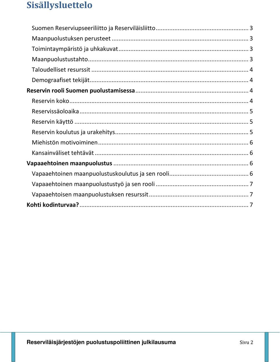 .. 5 Reservin koulutus ja urakehitys... 5 Miehistön motivoiminen... 6 Kansainväliset tehtävät... 6 Vapaaehtoinen maanpuolustus.