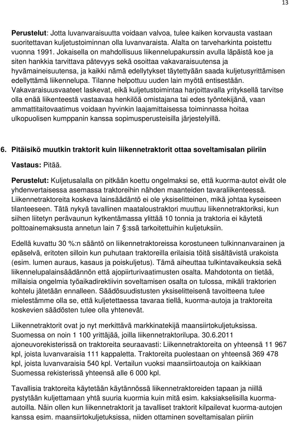 saada kuljetusyrittämisen edellyttämä liikennelupa. Tilanne helpottuu uuden lain myötä entisestään.
