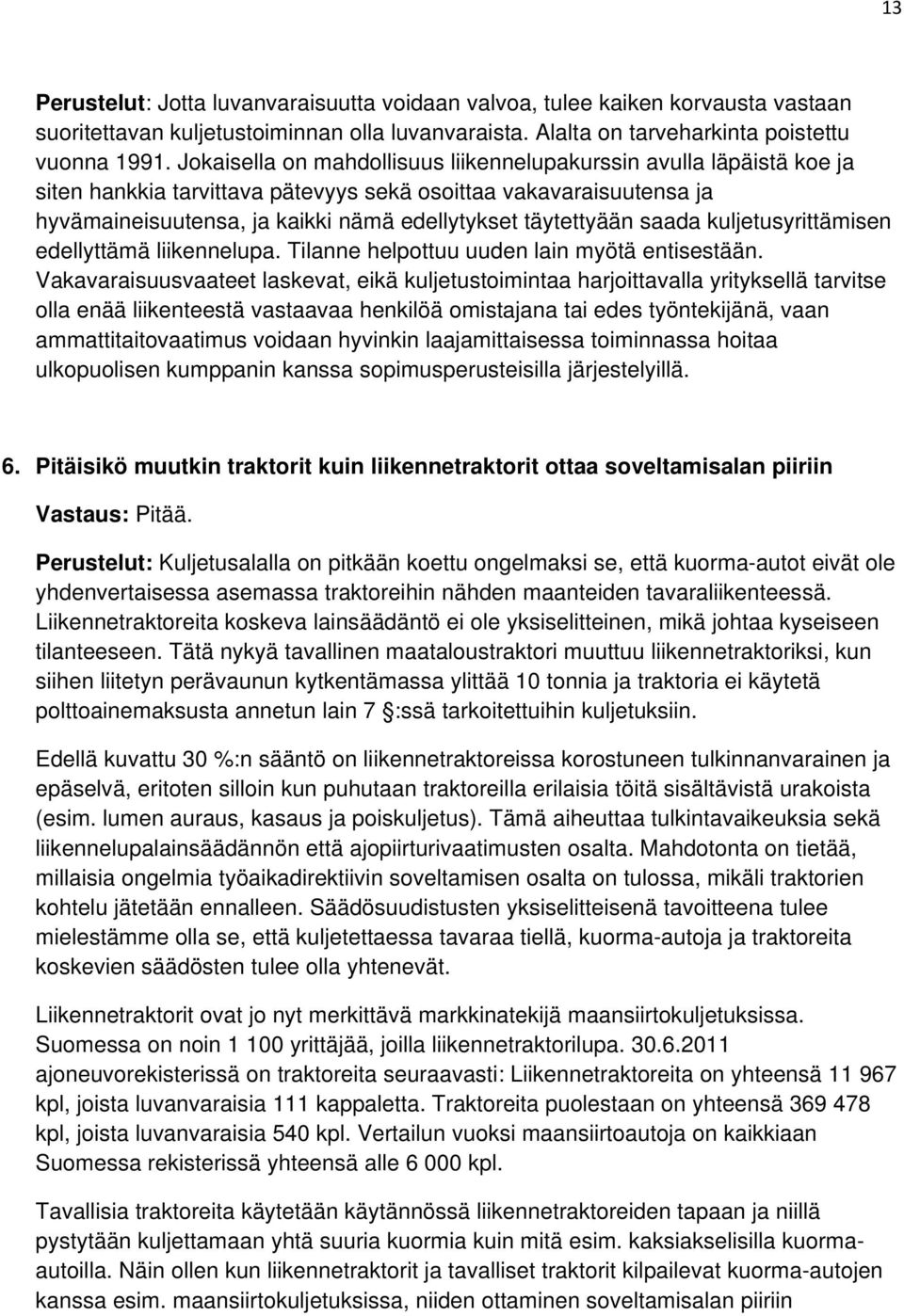 saada kuljetusyrittämisen edellyttämä liikennelupa. Tilanne helpottuu uuden lain myötä entisestään.