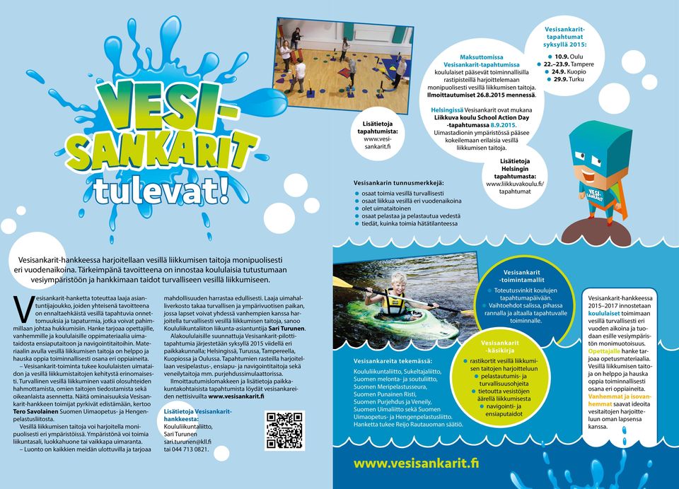 fi Helsingissä Vesisankarit ovat mukana Liikkuva koulu School Action Day -tapahtumassa 8.9.2015. Uimastadionin ympäristössä pääsee kokeilemaan erilaisia vesillä liikkumisen taitoja. tulevat!