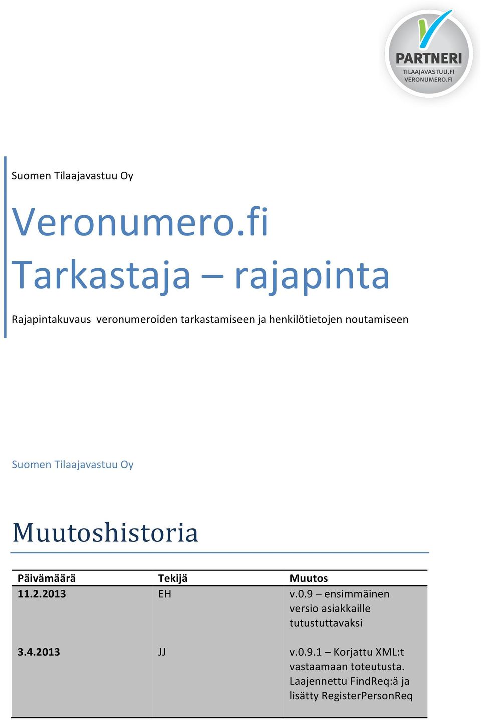 noutamiseen Suomen Tilaajavastuu Oy Muutoshistoria Päivämäärä Tekijä Muutos 11.2.2013 EH v.