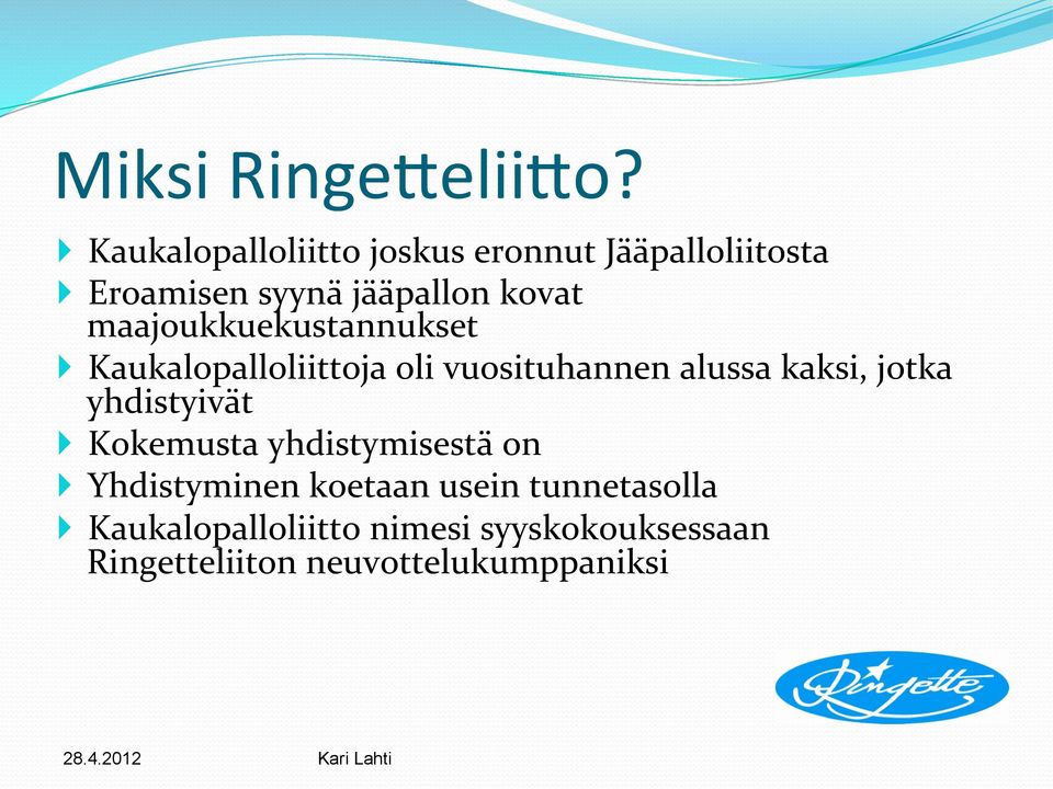 maajoukkuekustannukset } Kaukalopalloliittoja oli vuosituhannen alussa kaksi, jotka