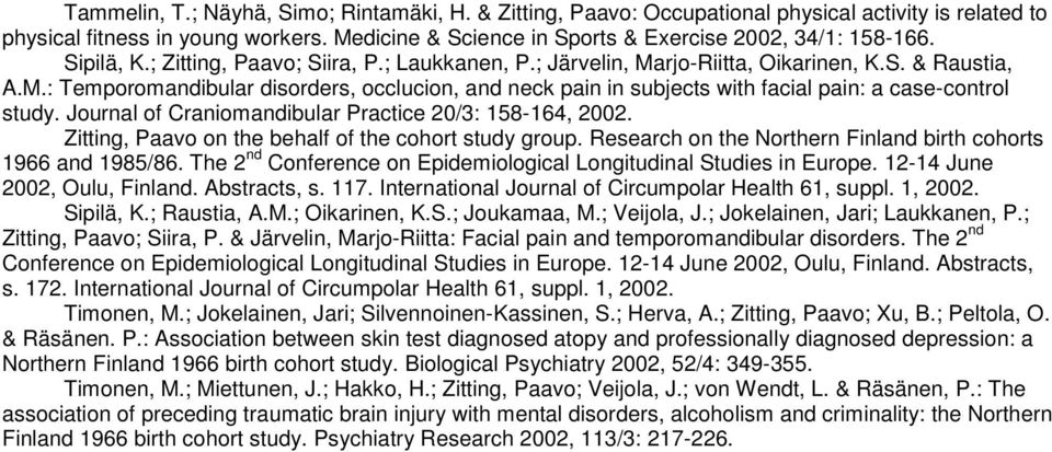 Journal of Craniomandibular Practice 20/3: 158-164, Zitting, Paavo on the behalf of the cohort study group. Research on the Northern Finland birth cohorts 1966 and 1985/86.