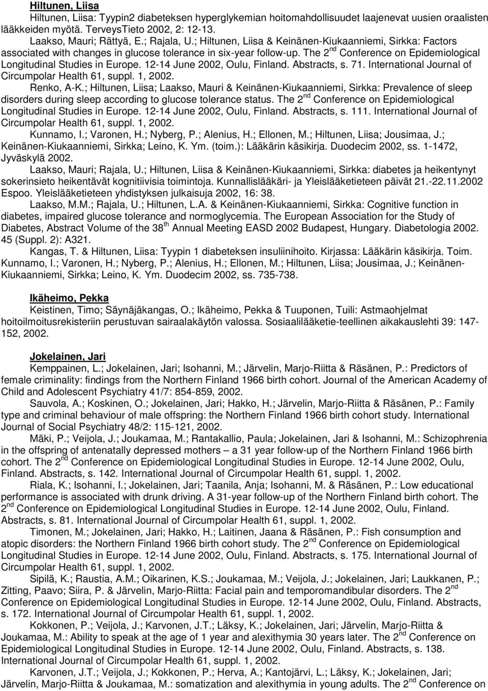 The 2 nd Conference on Epidemiological Longitudinal Studies in Europe. 12-14 June 2002, Oulu, Finland. Abstracts, s. 71. International Journal of Renko, A-K.