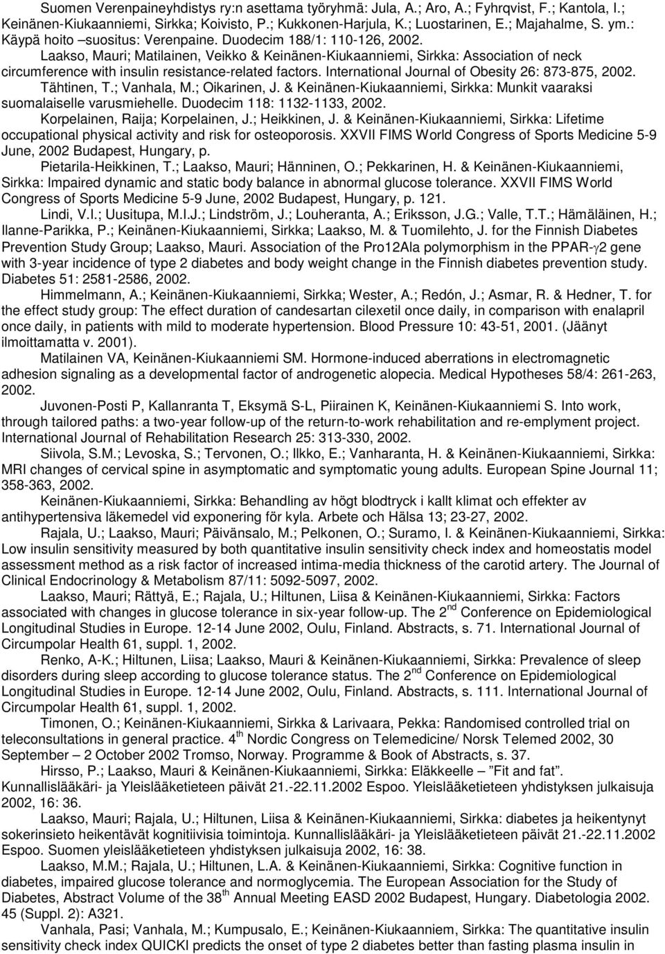 Duodecim 188/1: 110-126, Laakso, Mauri; Matilainen, Veikko & Keinänen-Kiukaanniemi, Sirkka: Association of neck circumference with insulin resistance-related factors.