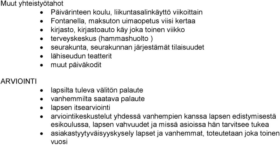 lapsilta tuleva välitön palaute vanhemmilta saatava palaute lapsen itsearviointi arviointikeskustelut yhdessä vanhempien kanssa lapsen