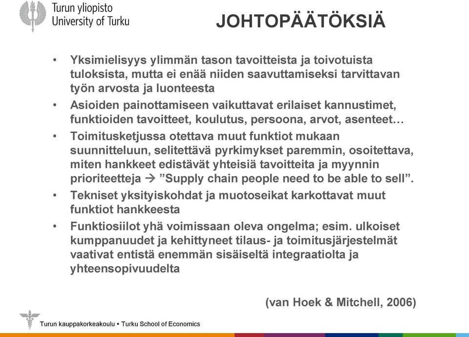 hankkeet edistävät yhteisiä tavoitteita ja myynnin prioriteetteja Supply chain people need to be able to sell.