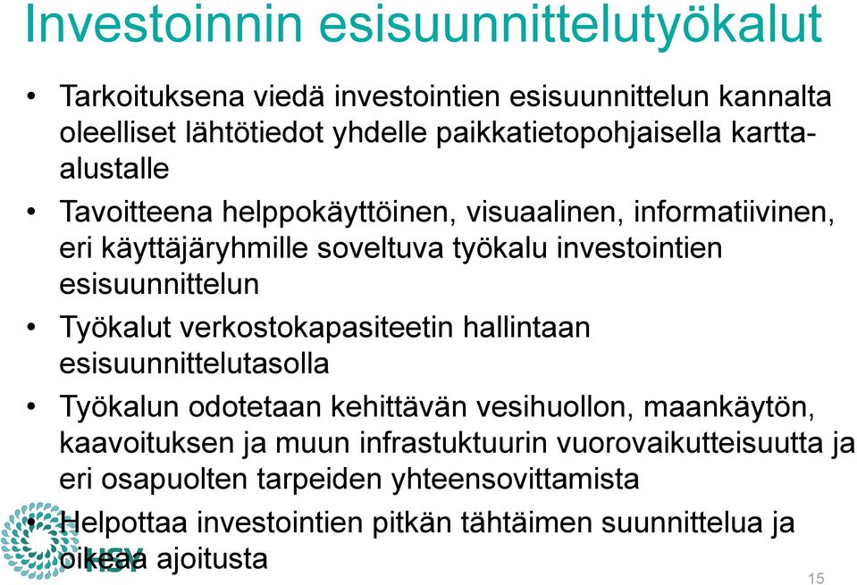 Työkalut verkostokapasiteetin hallintaan esisuunnittelutasolla Työkalun odotetaan kehittävän vesihuollon, maankäytön, kaavoituksen ja muun