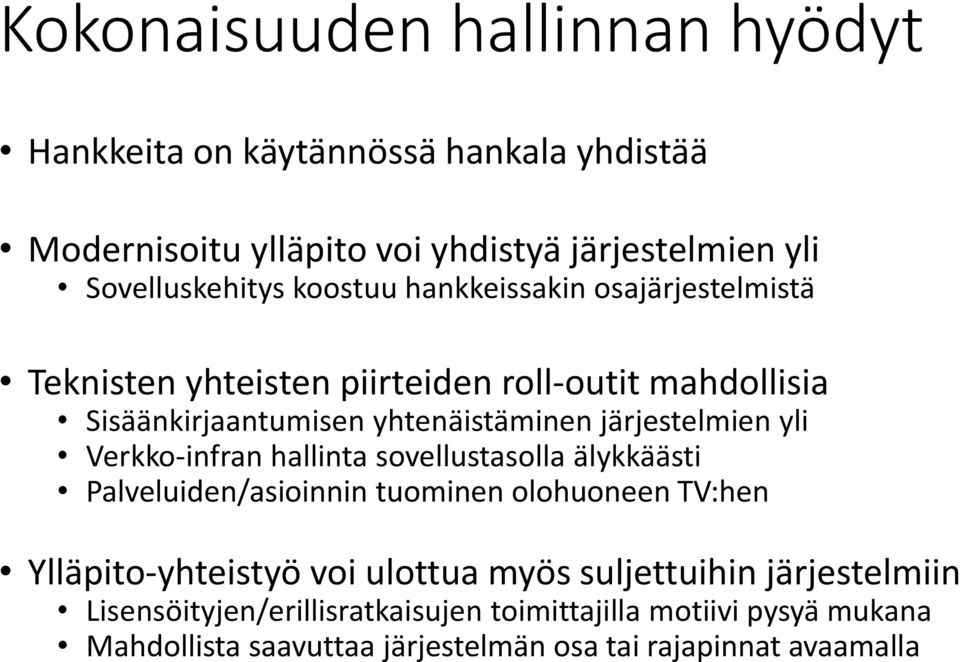 yli Verkko-infran hallinta sovellustasolla älykkäästi Palveluiden/asioinnin tuominen olohuoneen TV:hen Ylläpito-yhteistyö voi ulottua myös