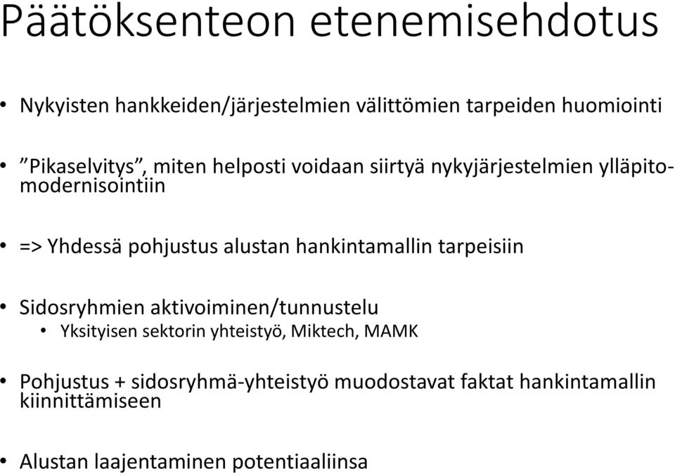 alustan hankintamallin tarpeisiin Sidosryhmien aktivoiminen/tunnustelu Yksityisen sektorin yhteistyö, Miktech,