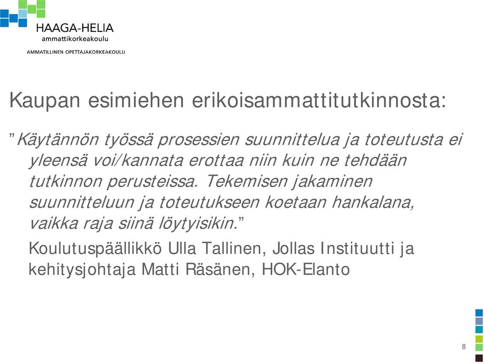 Tekemisen jakaminen suunnitteluun ja toteutukseen koetaan hankalana, vaikka raja siinä