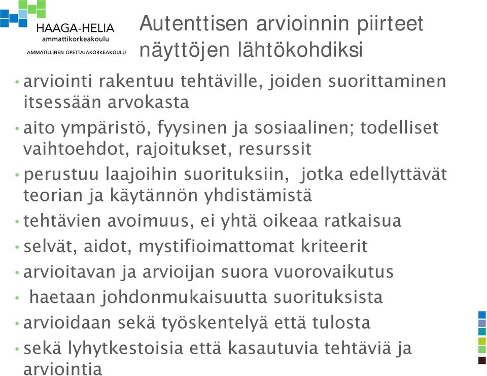 käytännön yhdistämistä tehtävien avoimuus, ei yhtä oikeaa ratkaisua selvät, aidot, mystifioimattomat kriteerit arvioitavan ja arvioijan suora