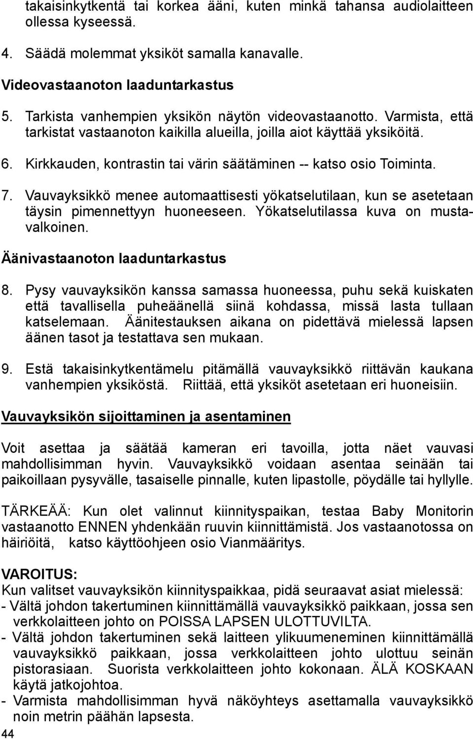 Kirkkauden, kontrastin tai värin säätäminen -- katso osio Toiminta. 7. Vauvayksikkö menee automaattisesti yökatselutilaan, kun se asetetaan täysin pimennettyyn huoneeseen.