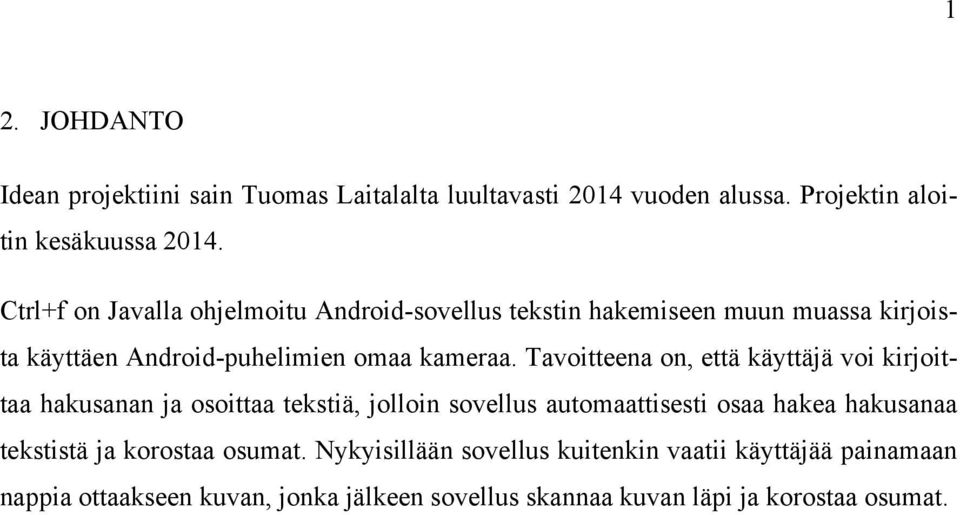 Tavoitteena on, että käyttäjä voi kirjoittaa hakusanan ja osoittaa tekstiä, jolloin sovellus automaattisesti osaa hakea hakusanaa