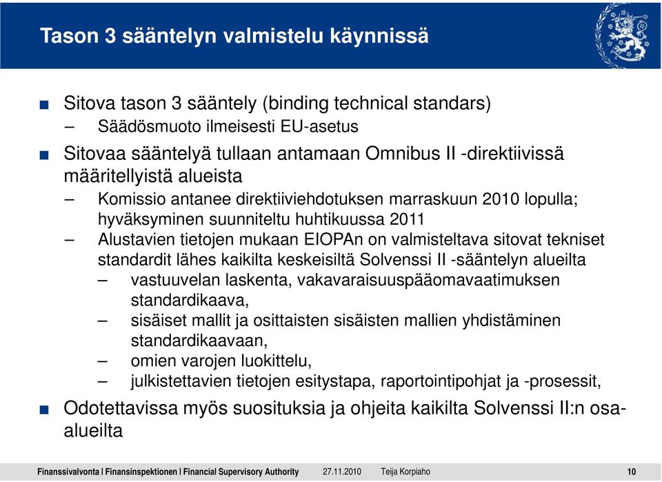 standardit lähes kaikilta keskeisiltä Solvenssi II -sääntelyn alueilta vastuuvelan laskenta, vakavaraisuuspääomavaatimuksen standardikaava, sisäiset mallit ja osittaisten sisäisten mallien