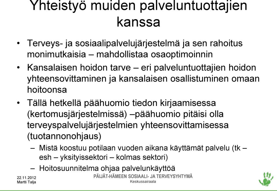 Tällä hetkellä päähuomio tiedon kirjaamisessa (kertomusjärjestelmissä) päähuomio pitäisi olla terveyspalvelujärjestelmien