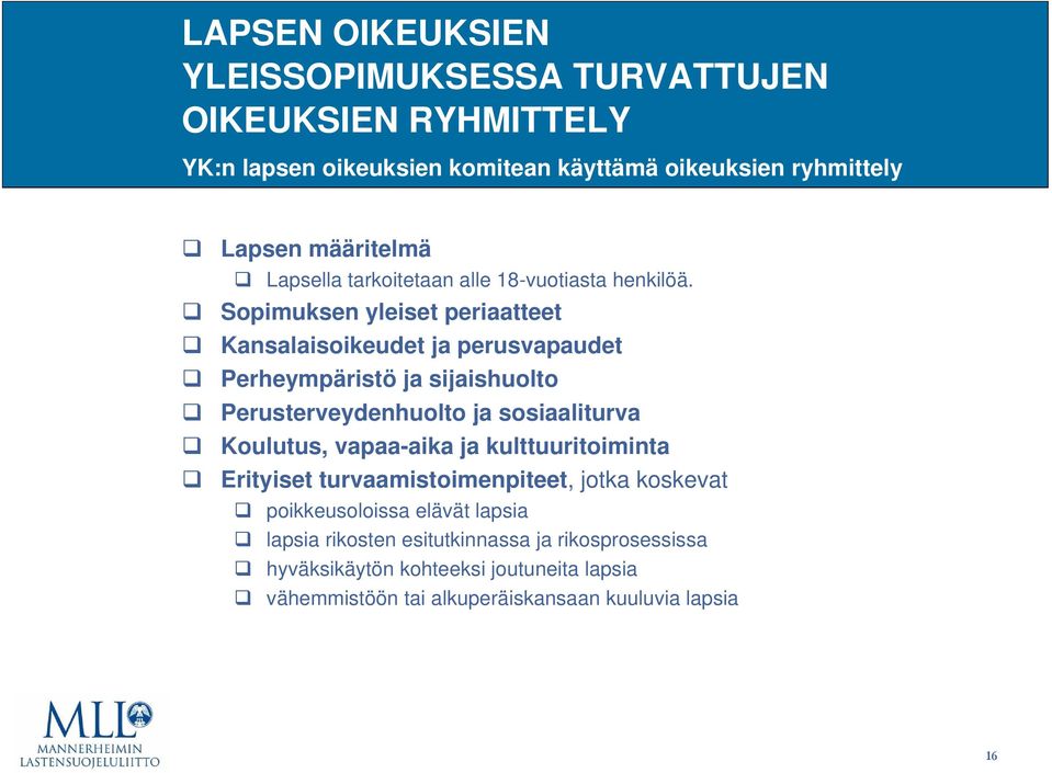 Sopimuksen yleiset periaatteet Kansalaisoikeudet ja perusvapaudet Perheympäristö ja sijaishuolto Perusterveydenhuolto ja sosiaaliturva Koulutus,