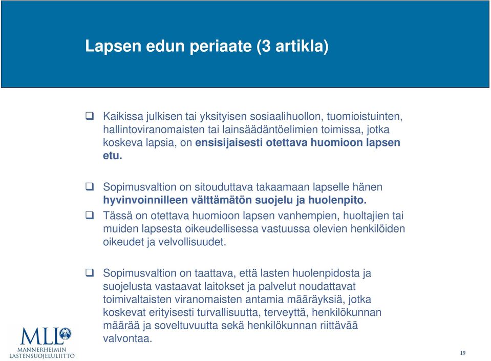 Tässä on otettava huomioon lapsen vanhempien, huoltajien tai muiden lapsesta oikeudellisessa vastuussa olevien henkilöiden oikeudet ja velvollisuudet.