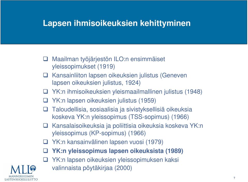 sivistyksellisiä oikeuksia koskeva YK:n yleissopimus (TSS-sopimus) (1966) Kansalaisoikeuksia ja poliittisia oikeuksia koskeva YK:n yleissopimus (KP-sopimus)