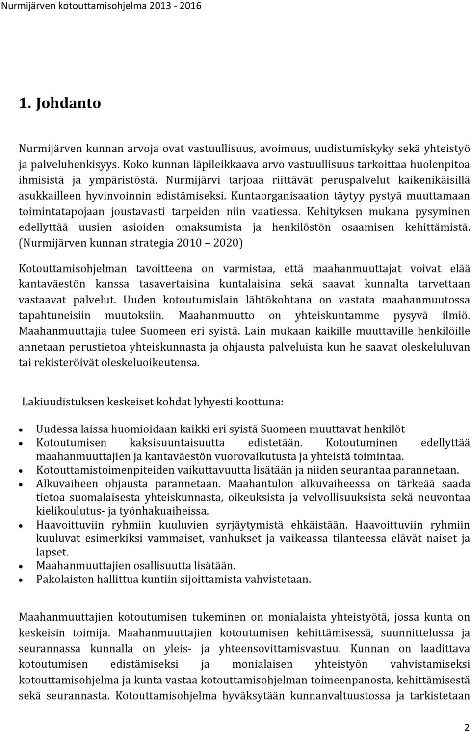 Kuntaorganisaation täytyy pystyä muuttamaan toimintatapojaan joustavasti tarpeiden niin vaatiessa.