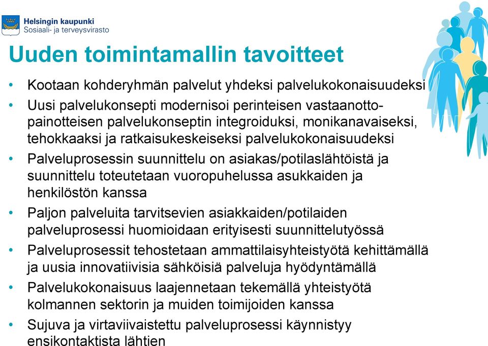 henkilöstön kanssa Paljon palveluita tarvitsevien asiakkaiden/potilaiden palveluprosessi huomioidaan erityisesti suunnittelutyössä Palveluprosessit tehostetaan ammattilaisyhteistyötä kehittämällä ja