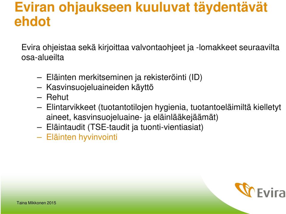 Kasvinsuojeluaineiden käyttö Rehut Elintarvikkeet (tuotantotilojen hygienia, tuotantoeläimiltä