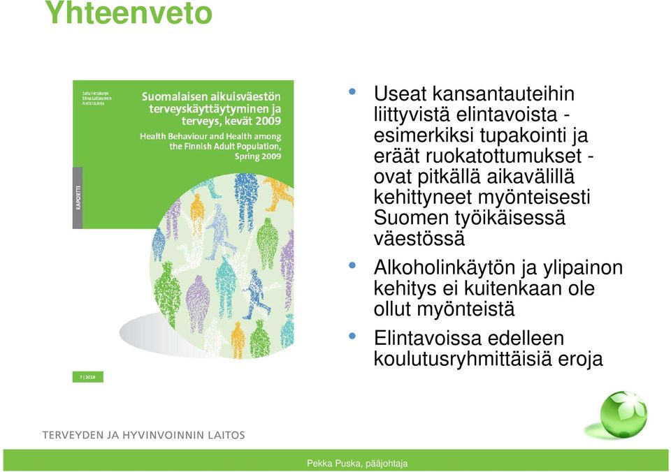 Suomen työikäisessä väestössä Alkoholinkäytön ja ylipainon kehitys ei kuitenkaan