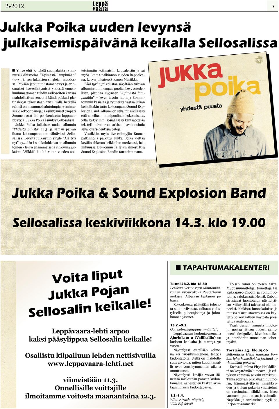 Tällä hetkellä ryhmä on maamme halutuimpia rytmimusiikkikokoonpanoja ja esiintymiset ympäri Suomen ovat liki poikkeuksetta loppuunmyytyjä.