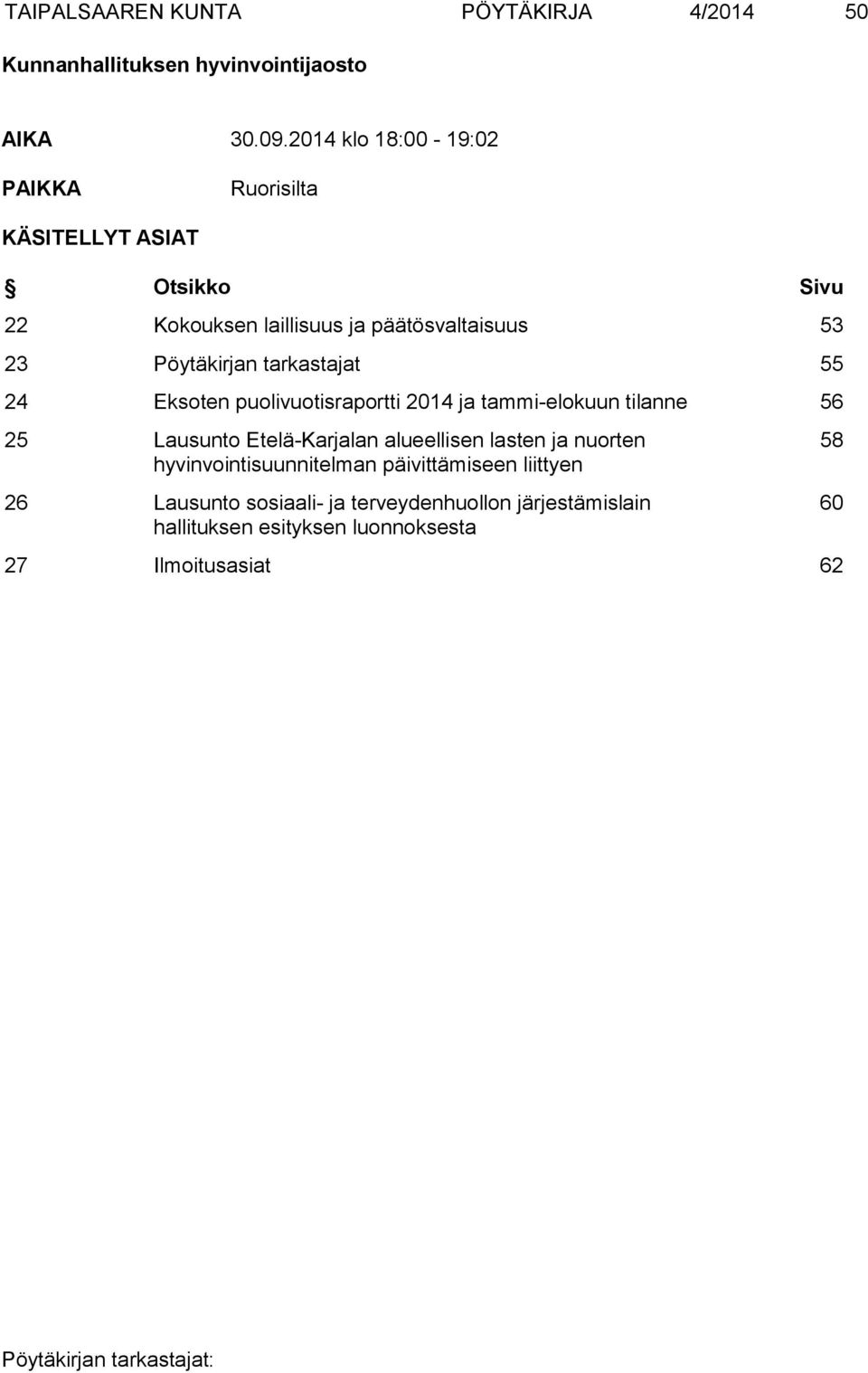 Pöytäkirjan tarkastajat 55 24 Eksoten puolivuotisraportti 2014 ja tammi-elokuun tilanne 56 25 Lausunto Etelä-Karjalan alueellisen
