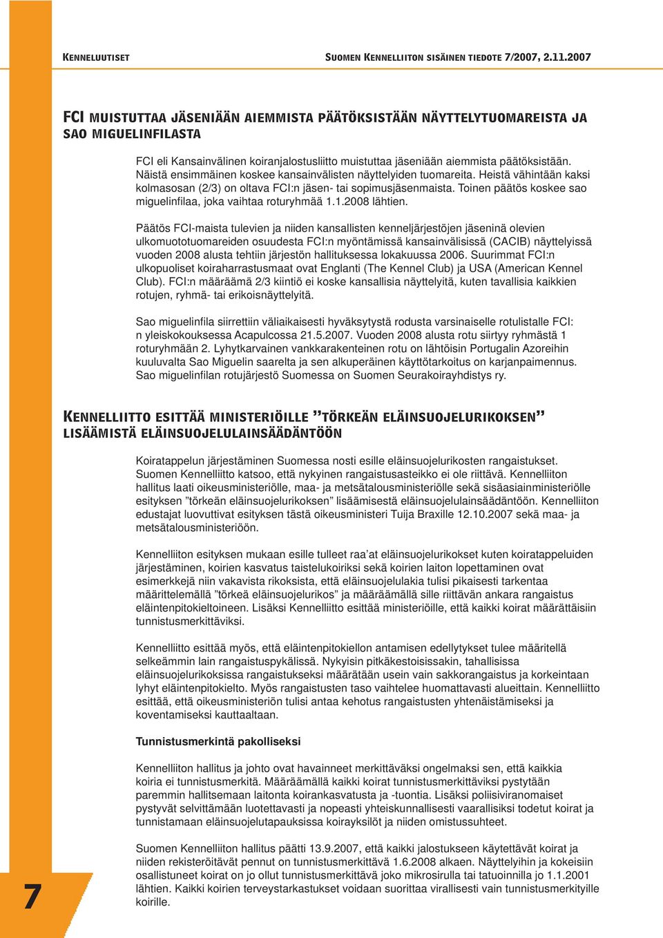 Toinen päätös koskee sao miguelinfi laa, joka vaihtaa roturyhmää 1.1.2008 lähtien.