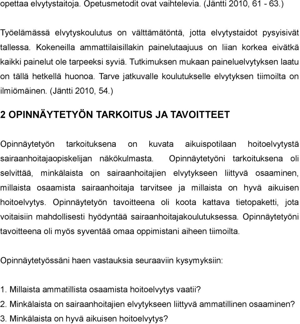 Tarve jatkuvalle koulutukselle elvytyksen tiimoilta on ilmiömäinen. (Jäntti 2010, 54.