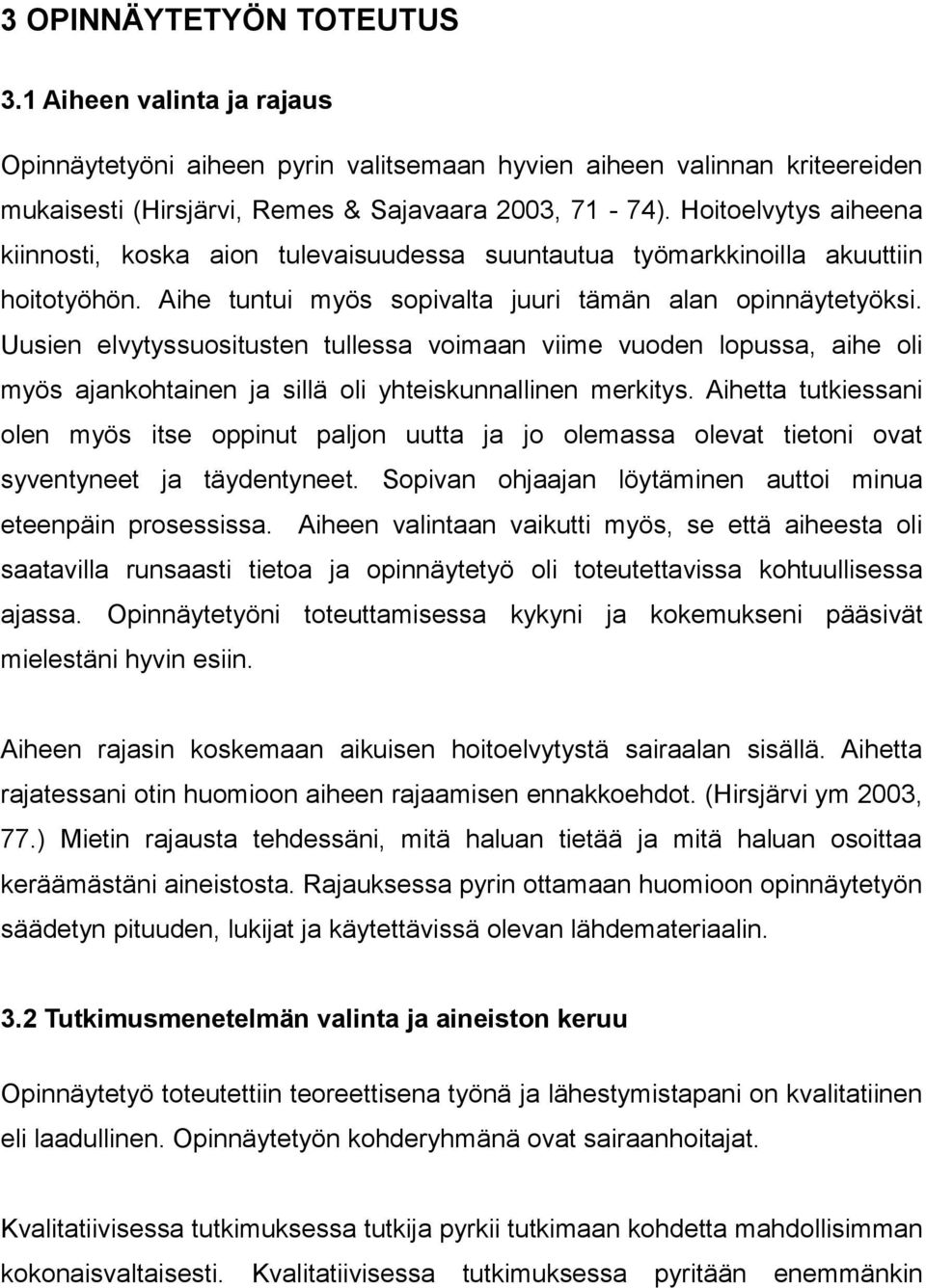 Uusien elvytyssuositusten tullessa voimaan viime vuoden lopussa, aihe oli myös ajankohtainen ja sillä oli yhteiskunnallinen merkitys.