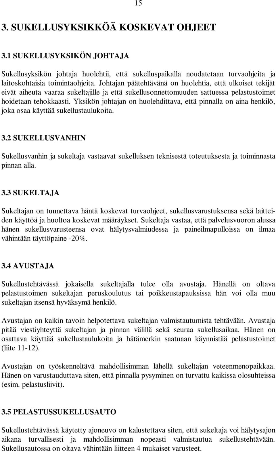 Yksikön johtajan on huolehdittava, että pinnalla on aina henkilö, joka osaa käyttää sukellustaulukoita. 3.