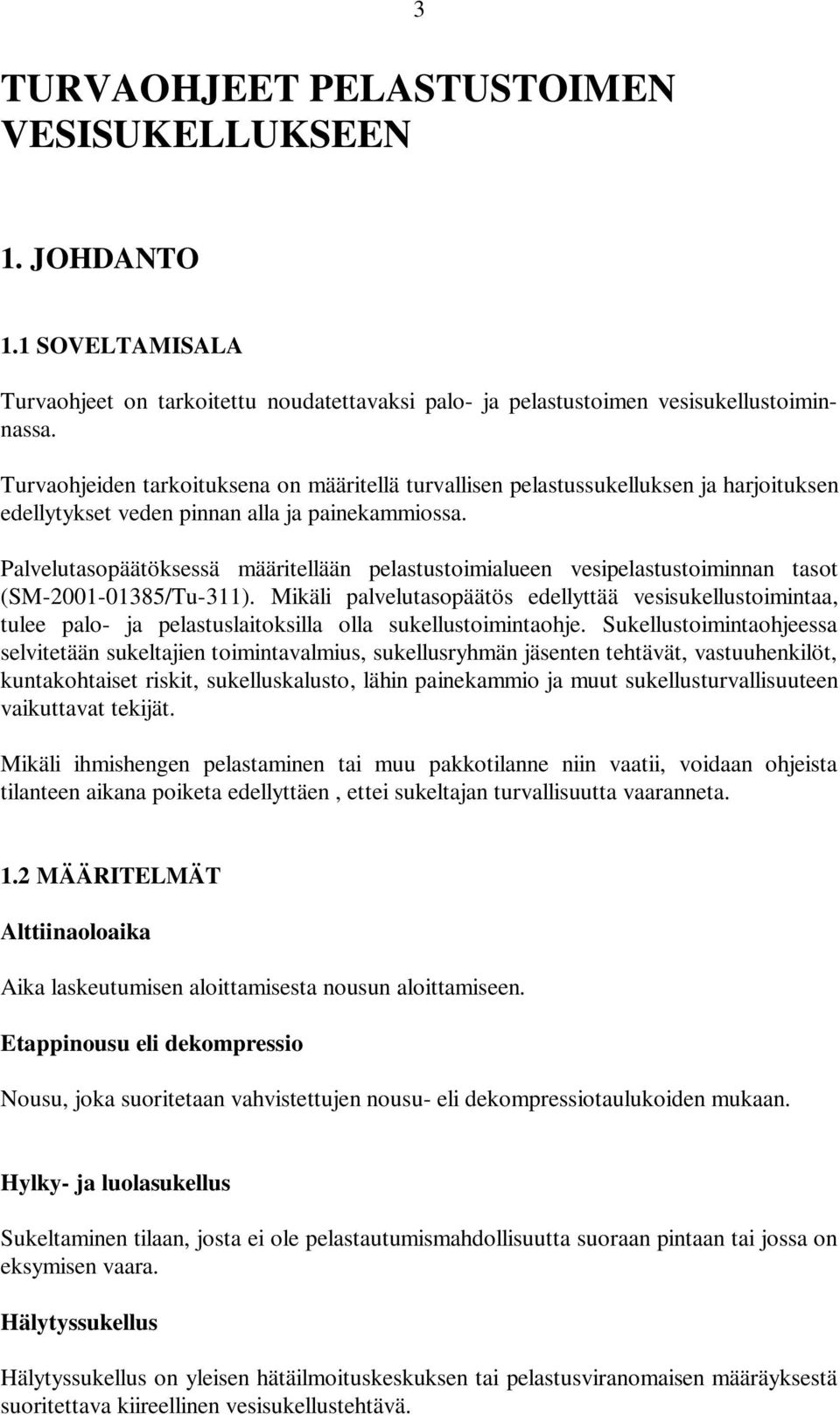 Palvelutasopäätöksessä määritellään pelastustoimialueen vesipelastustoiminnan tasot (SM-2001-01385/Tu-311).