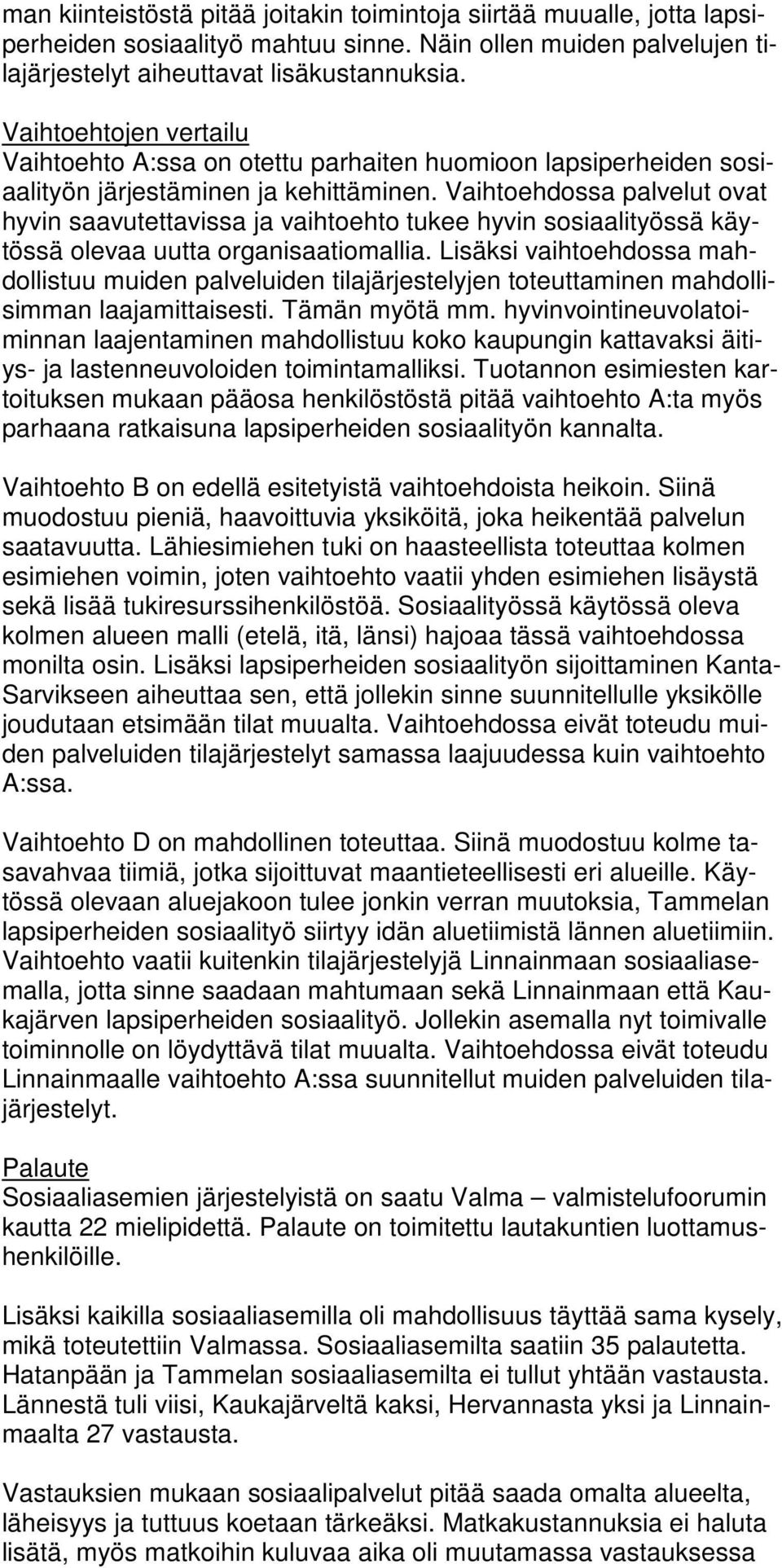 Vaihtoehdossa palvelut ovat hyvin saavutettavissa ja vaihtoehto tukee hyvin sosiaalityössä käytössä olevaa uutta organisaatiomallia.