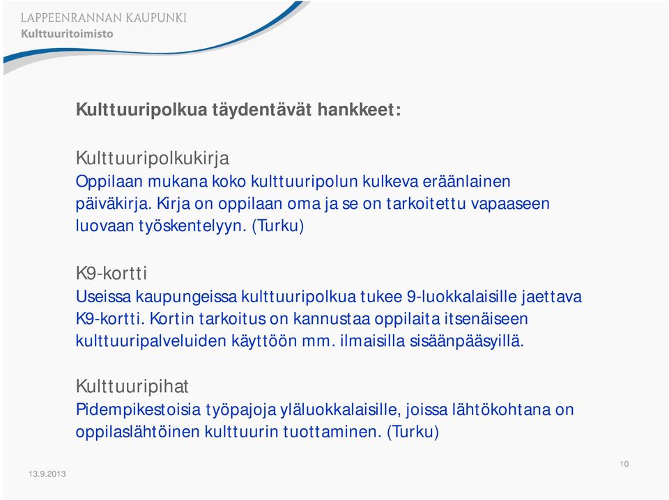 (Turku) K9-kortti Useissa kaupungeissa kulttuuripolkua tukee 9-luokkalaisille jaettava K9-kortti.