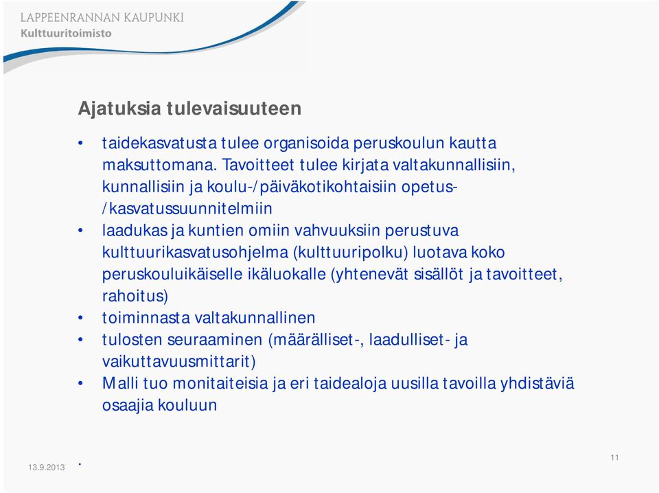 vahvuuksiin perustuva kulttuurikasvatusohjelma (kulttuuripolku) luotava koko peruskouluikäiselle ikäluokalle (yhtenevät sisällöt ja tavoitteet,