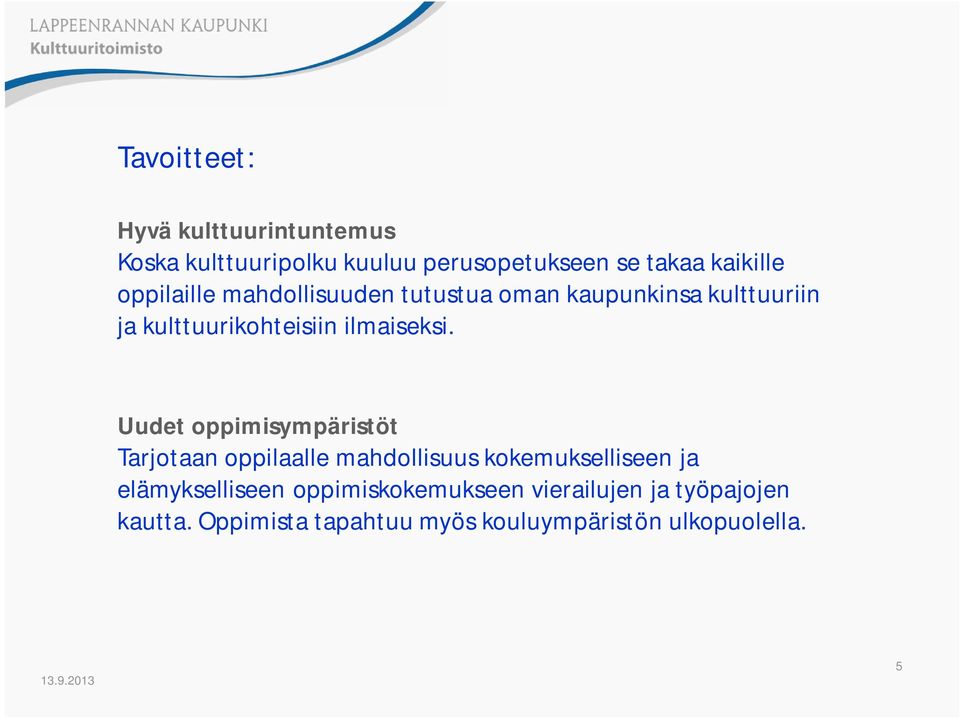 Uudet oppimisympäristöt Tarjotaan oppilaalle mahdollisuus kokemukselliseen ja elämykselliseen