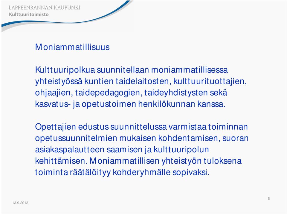 Opettajien edustus suunnittelussa varmistaa toiminnan opetussuunnitelmien mukaisen kohdentamisen, suoran
