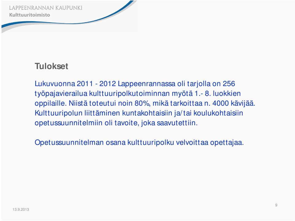 Niistä toteutui noin 80%, mikä tarkoittaa n. 4000 kävijää.