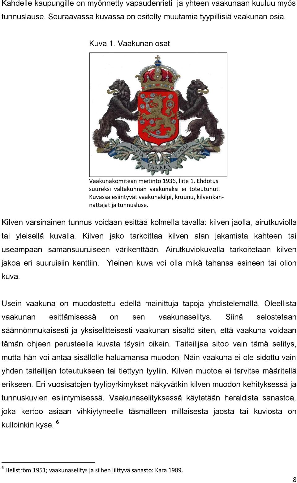 Kilven varsinainen tunnus voidaan esittää kolmella tavalla: kilven jaolla, airutkuviolla tai yleisellä kuvalla.