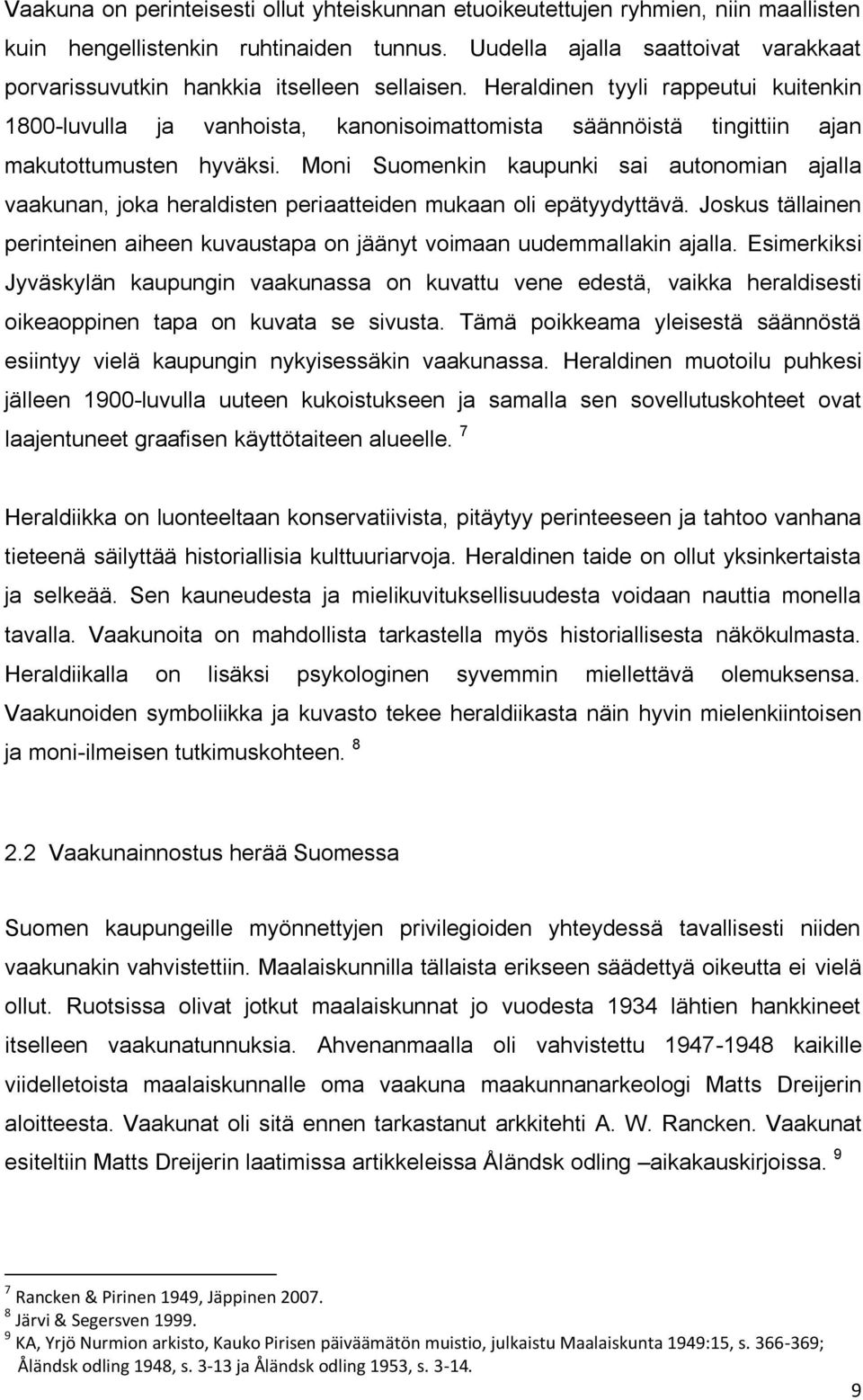 Heraldinen tyyli rappeutui kuitenkin 1800-luvulla ja vanhoista, kanonisoimattomista säännöistä tingittiin ajan makutottumusten hyväksi.