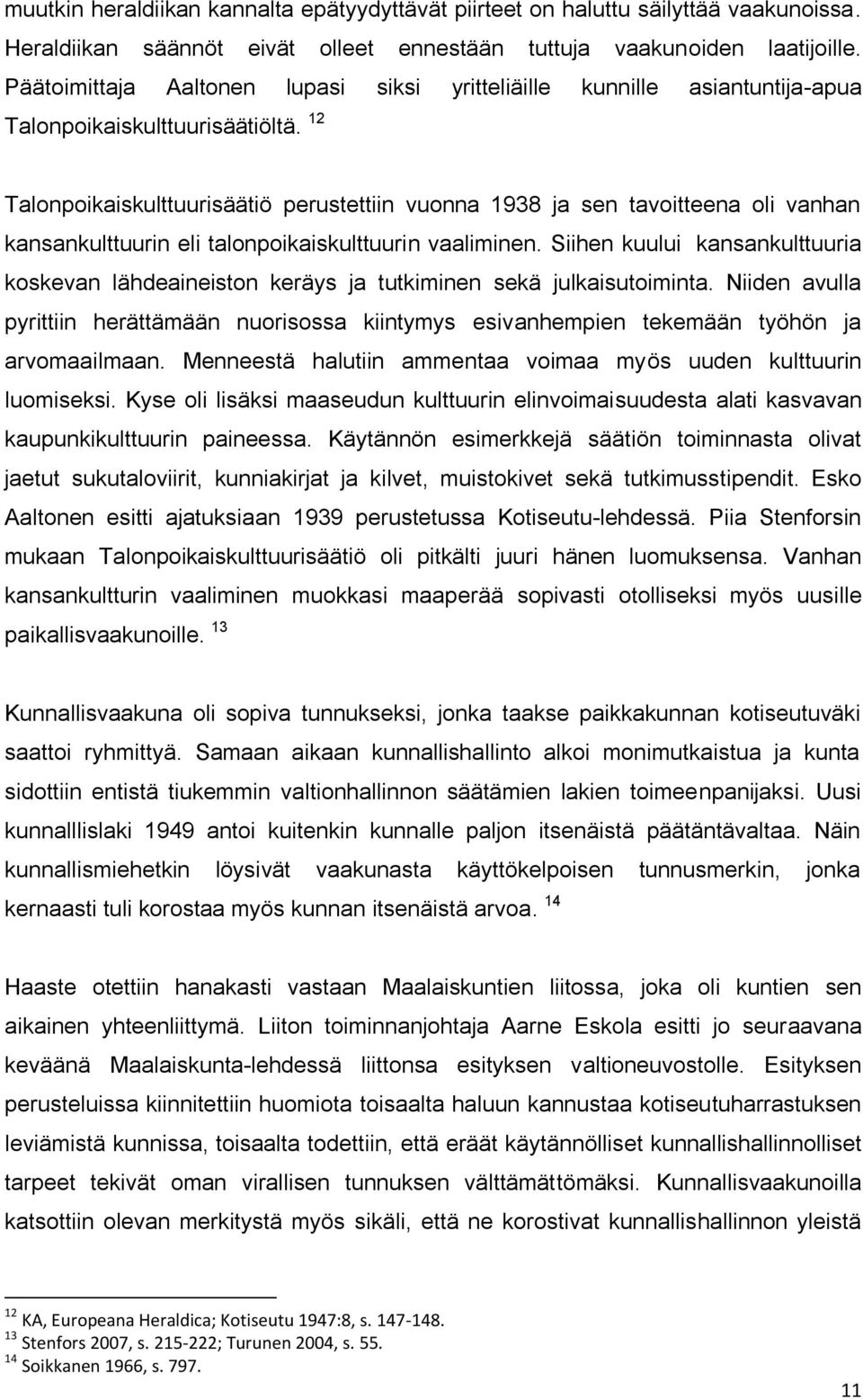 12 Talonpoikaiskulttuurisäätiö perustettiin vuonna 1938 ja sen tavoitteena oli vanhan kansankulttuurin eli talonpoikaiskulttuurin vaaliminen.