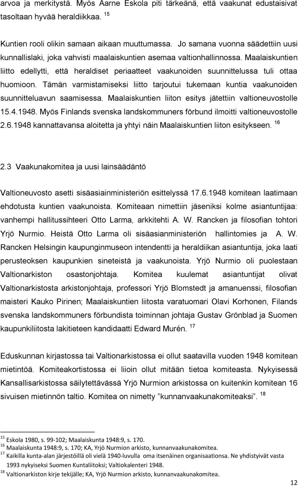 Maalaiskuntien liitto edellytti, että heraldiset periaatteet vaakunoiden suunnittelussa tuli ottaa huomioon.
